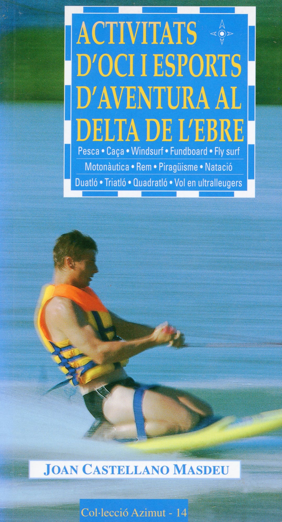 Activitats d'oci i esports d'aventura al Delta de l'Ebre : Pesca·Caça·Windsurf·Funboard·Fly surf·Motonàutica·Rem·Piragüisme·Natació·Duatló·Triatló·Quadratló·Vol en ultralleugers - Portada