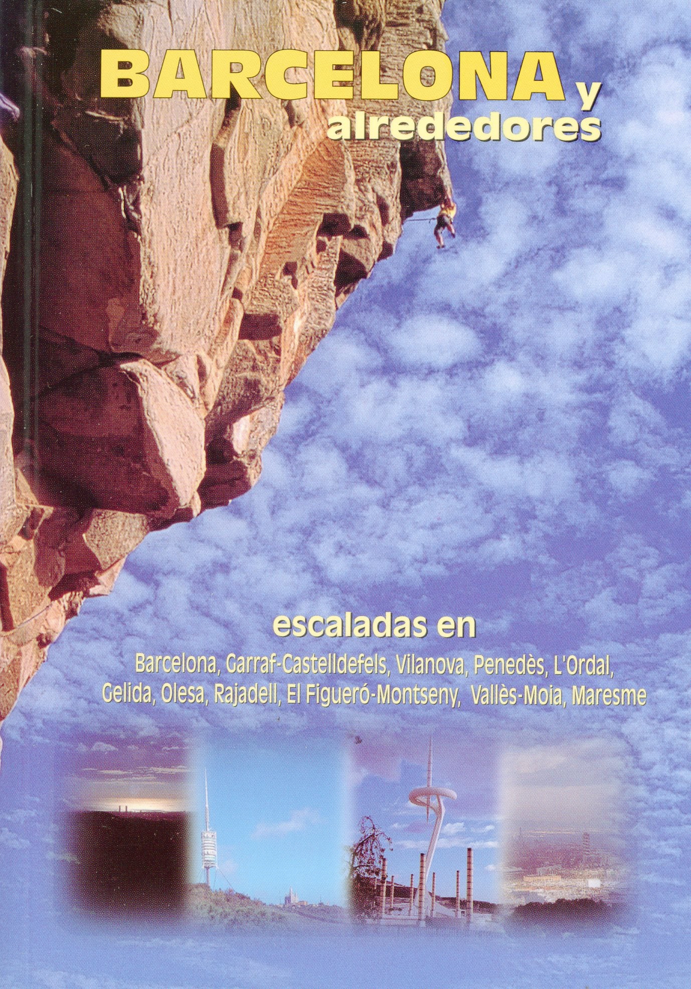 Barcelona y alrededores : Escaladas en Barcelona, Garraf-Castelldefels, Vilanova, Penedès, l'Ordal, Gelida, Olesa, Rajadell, El Figueró-Montseny, Vallès.Moià, Maresme - Portada