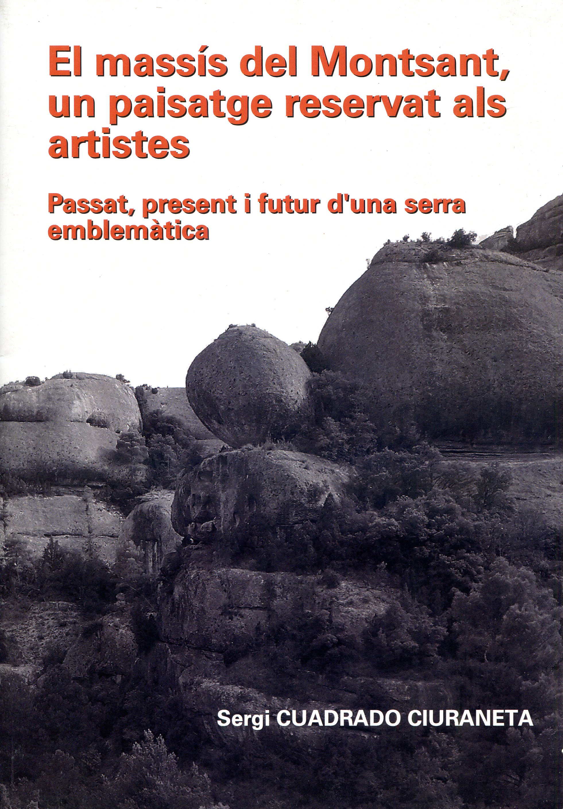Massís del Montsant, El : Un paisatge reservat als artistes : Passat, present i futur d'una serra emblemàtica - Portada