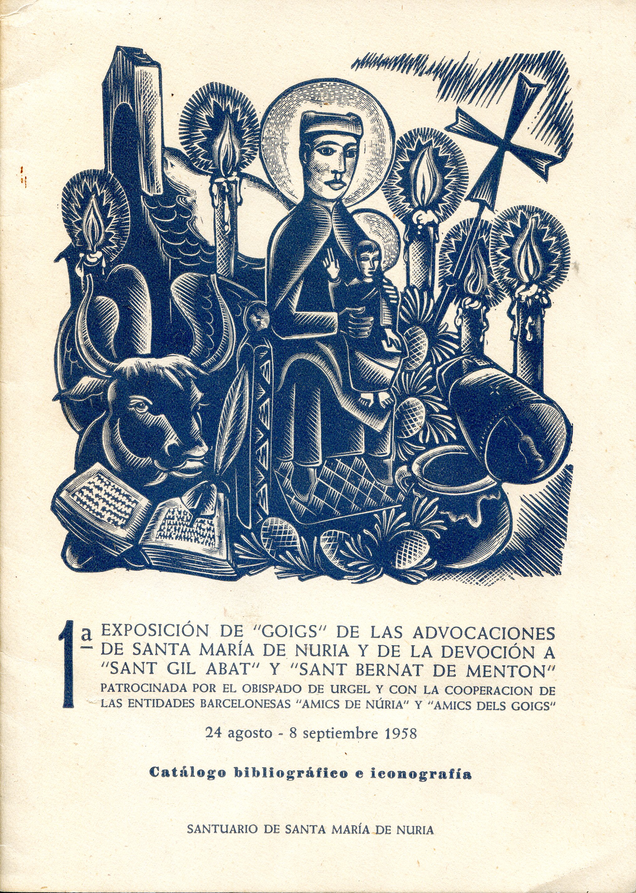 1a Exposicion de "goigs" de las advocaciones de Santa María de Nuria y de la devoción a "Sant Gil Abat" y "Sant Bernat de Menton" : 24 agosto - 8 septiembre 1958 : Catálogo bibliográfico e iconografía - Portada