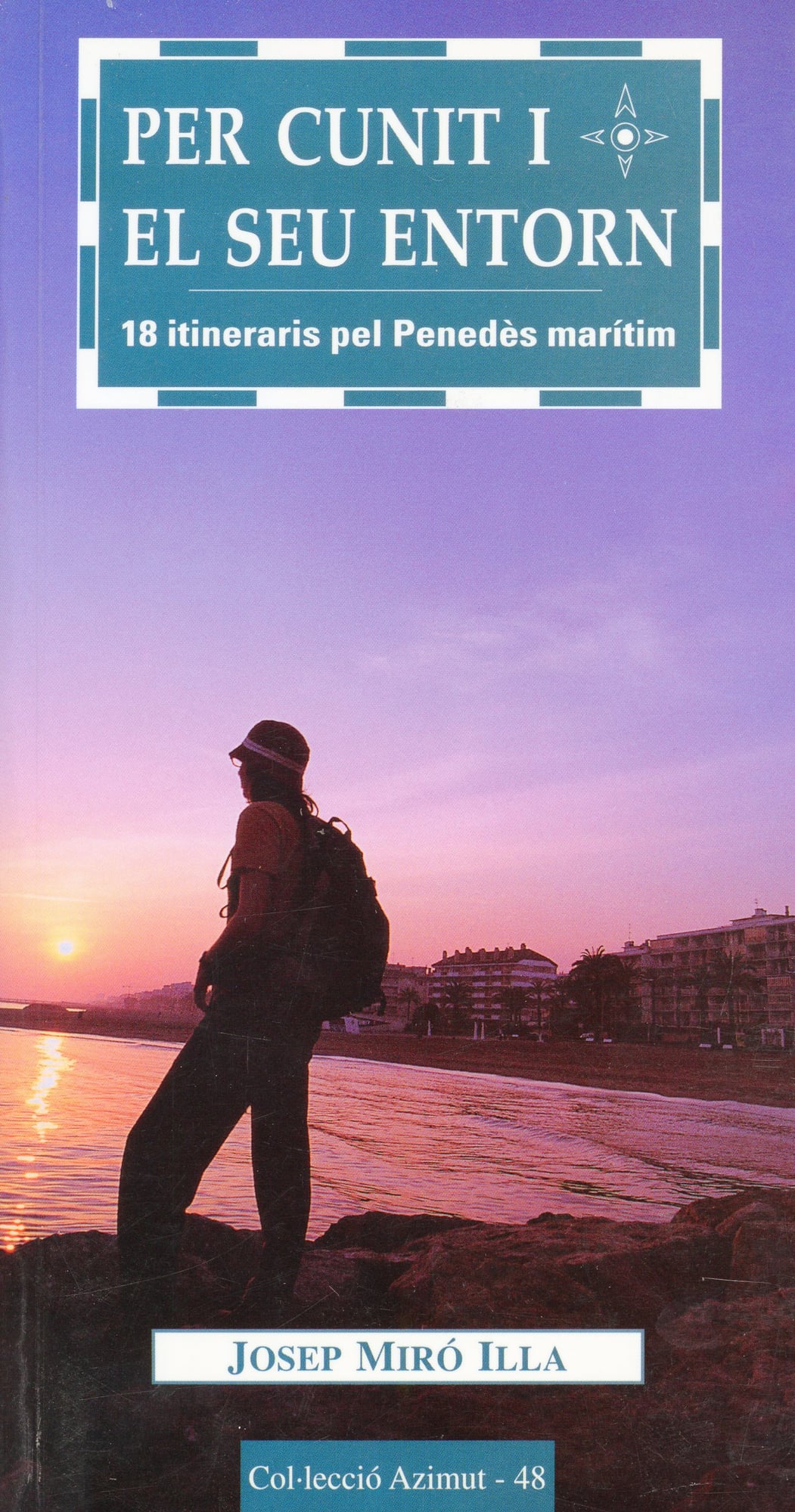 Per cunit i el seu entorn : 18 itineraris pel Penedès marítim - Portada