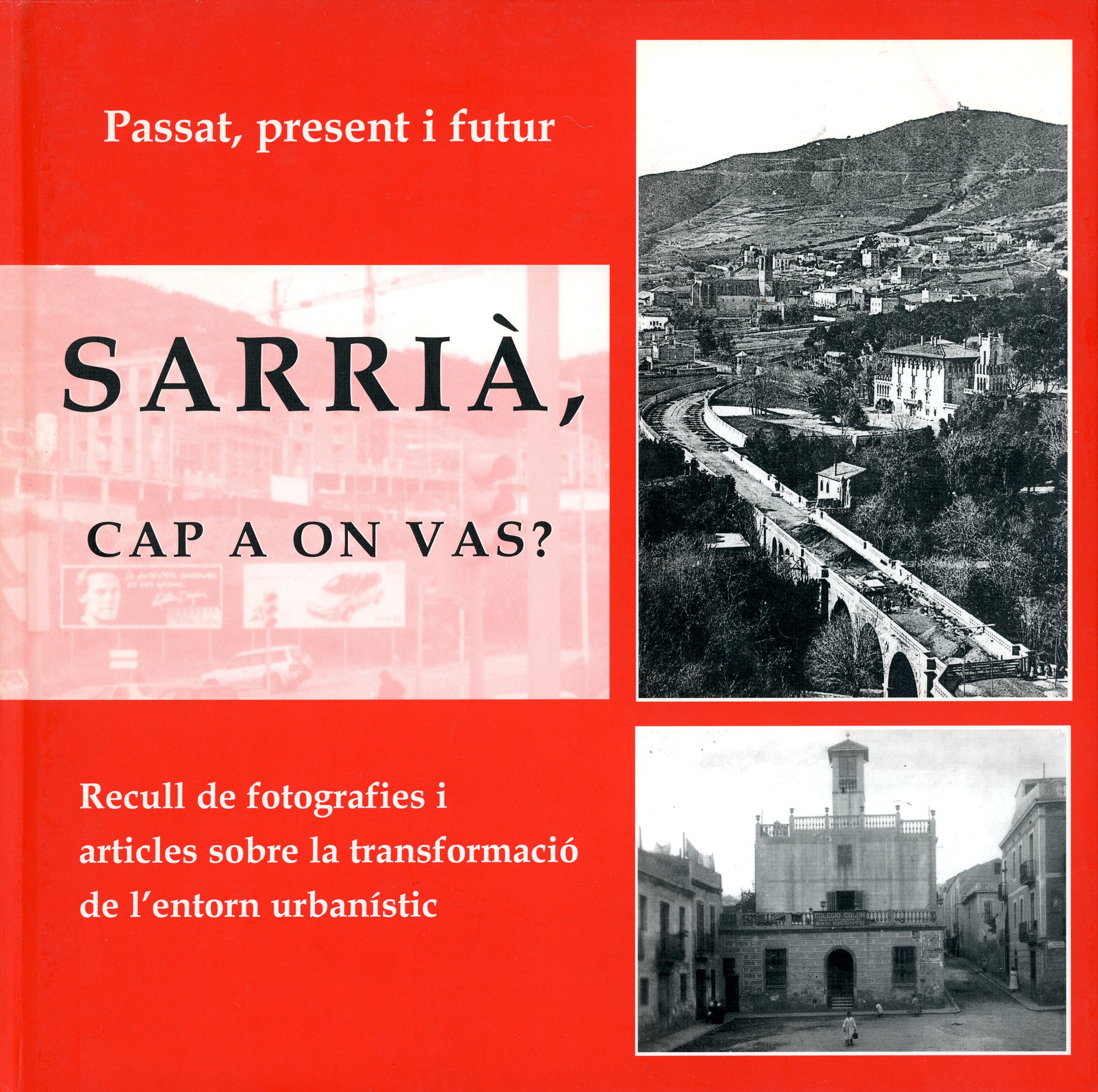 Sarrià, cap a on vas? : Passat, present i futur : Recull de fotografies i articles sobre la transformació de l'entorn urbanístic - Portada