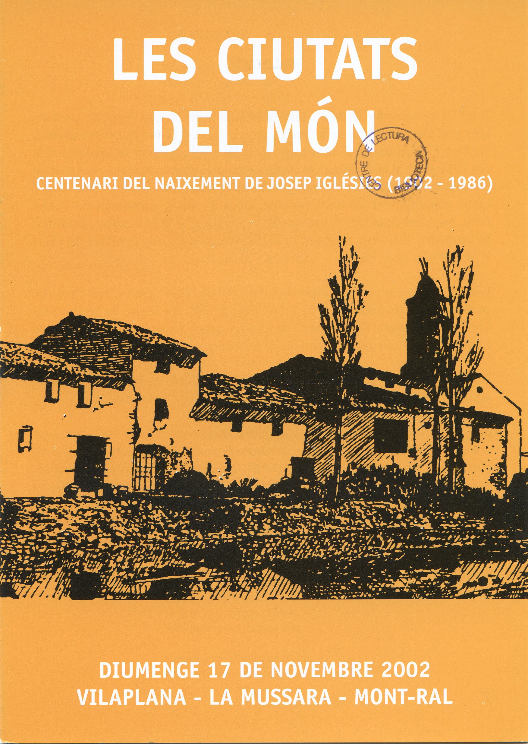 ciutats del món, Les : Centenari del naixement de Josep Iglésies (1902 - 1986) : Diumenge 17 de novembre 2002 : Vilaplana - La Mussara - Mont-ral - Portada