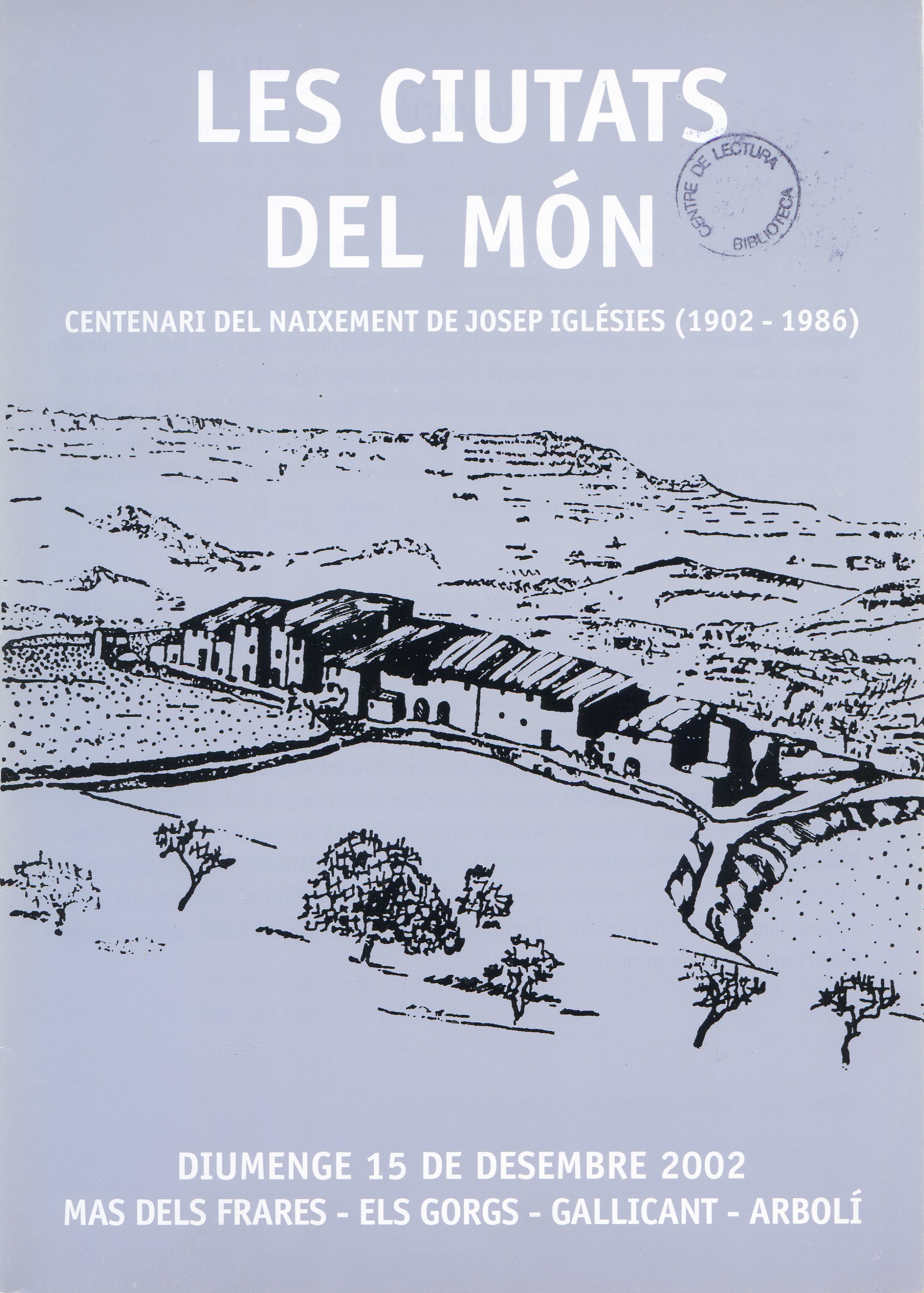 ciutats del món, Les : Centenari del naixement de Josep Iglésies (1902 - 1986) : Diumenge 15 de desembre 2002 : Mas dels Frares - Els Gorgs - Gallicant - Arbolí - Portada