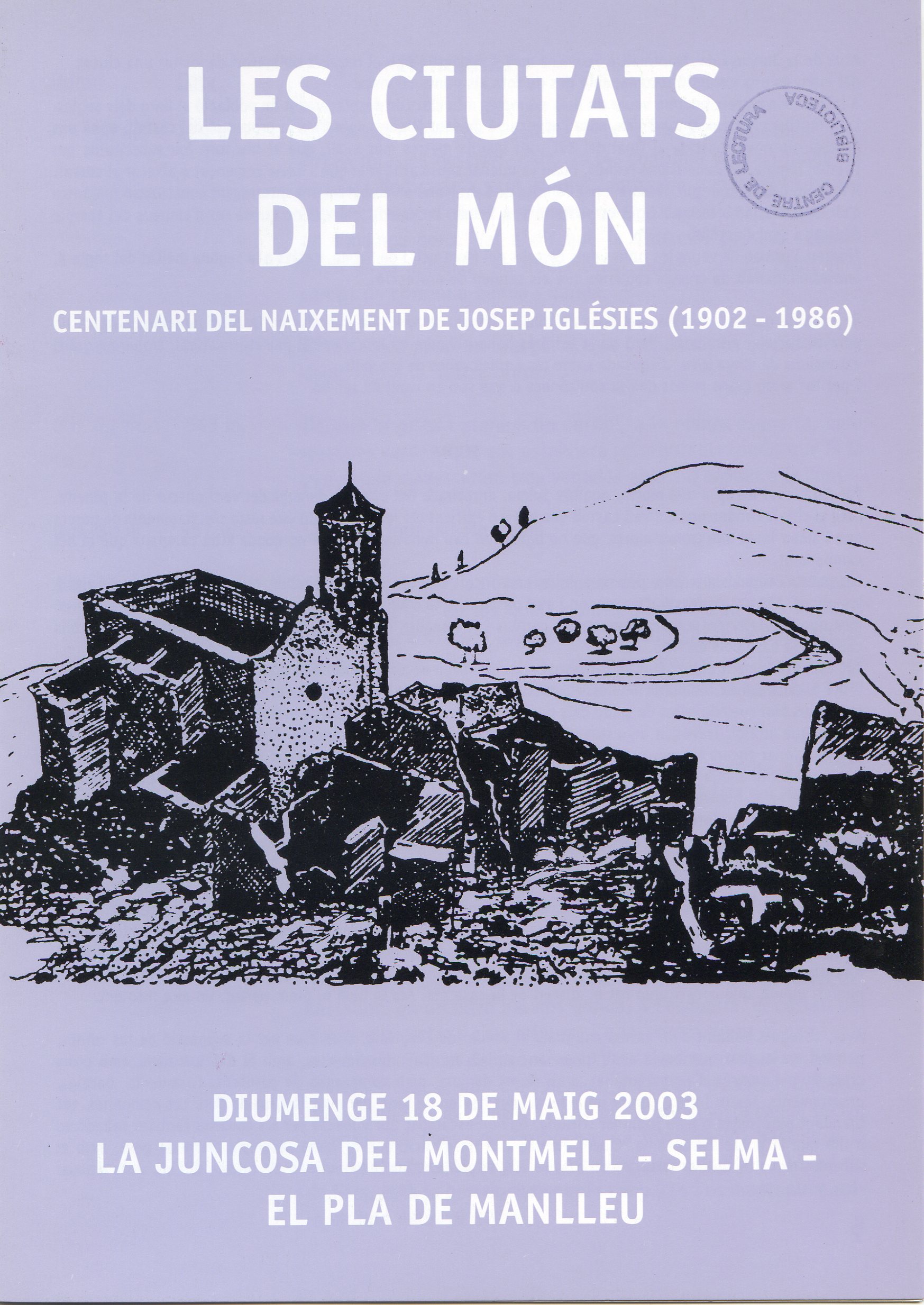 ciutats del món, Les : Centenari del naixement de Josep Iglésies (1902 - 1986) : Diumenge 18 de maig 2003 : La Juncosa del Montmell - Selma - El Pla de Manlleu - Portada