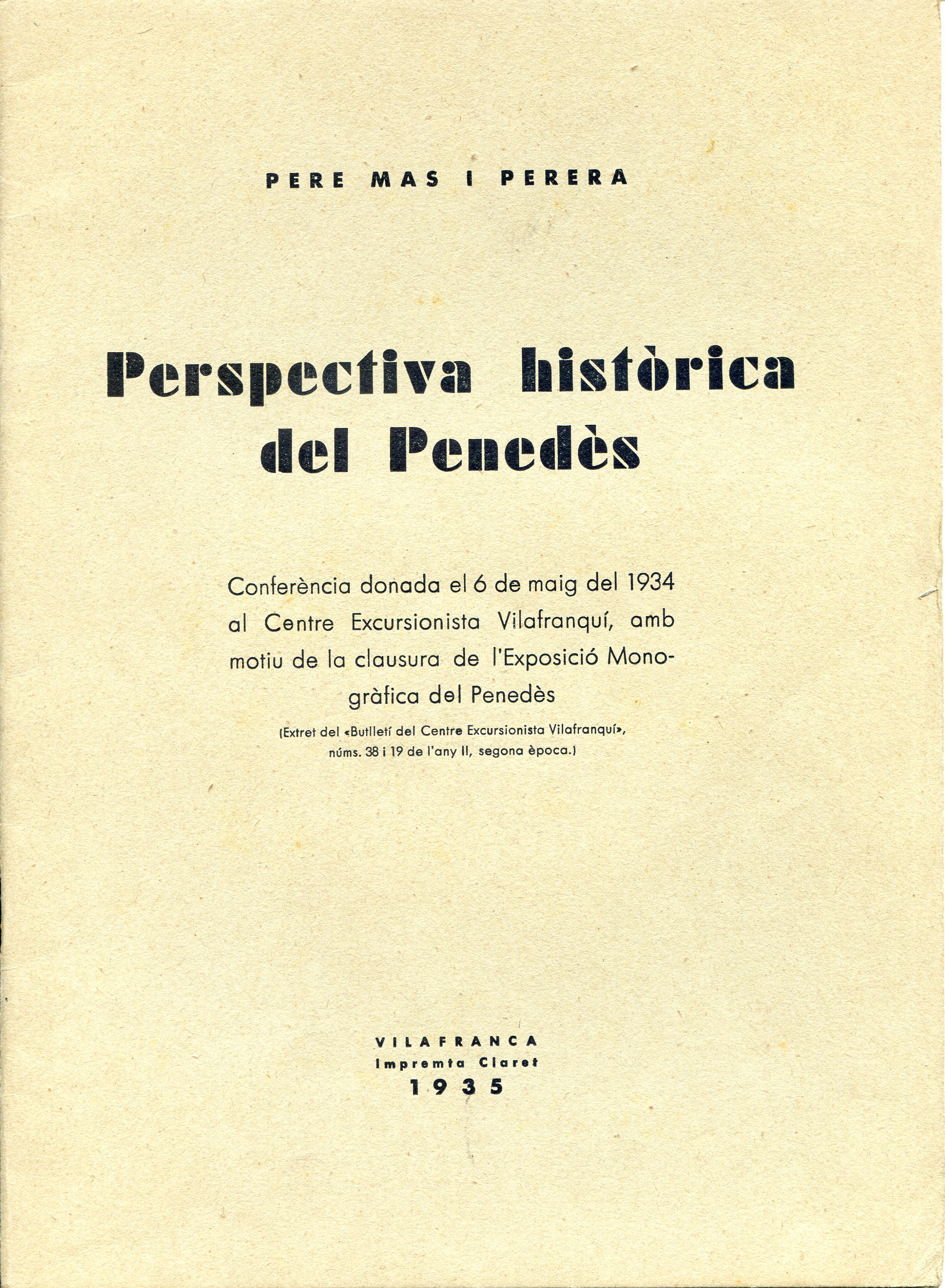 Perspectiva històrica del Penedès : Conferència donada el 6 de maig del 1934 al Centre Excursionista Vilafranquí, amb motiu de la clausura de l'Exposició Monogràfica del Penedès : (Extret del "Butlletí del Centre Excursionista Vilafranquí", núms. 38 i 19 - Portada
