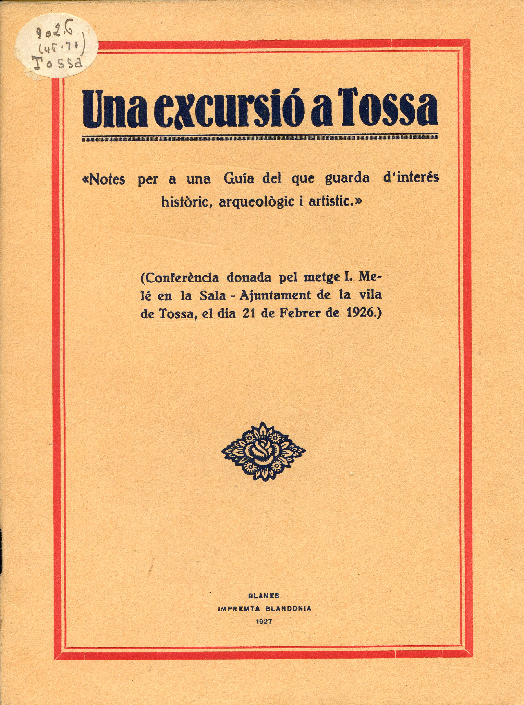 Una excursió a Tossa : "Notes per a una Guía del que guarda d'interés històric, arqueològic i artístic." (Conferència donada pel metge I. Melé en la Sala - Ajuntament de la vila de Tossa, el dia 21 de Febrer de 1926.) - Portada