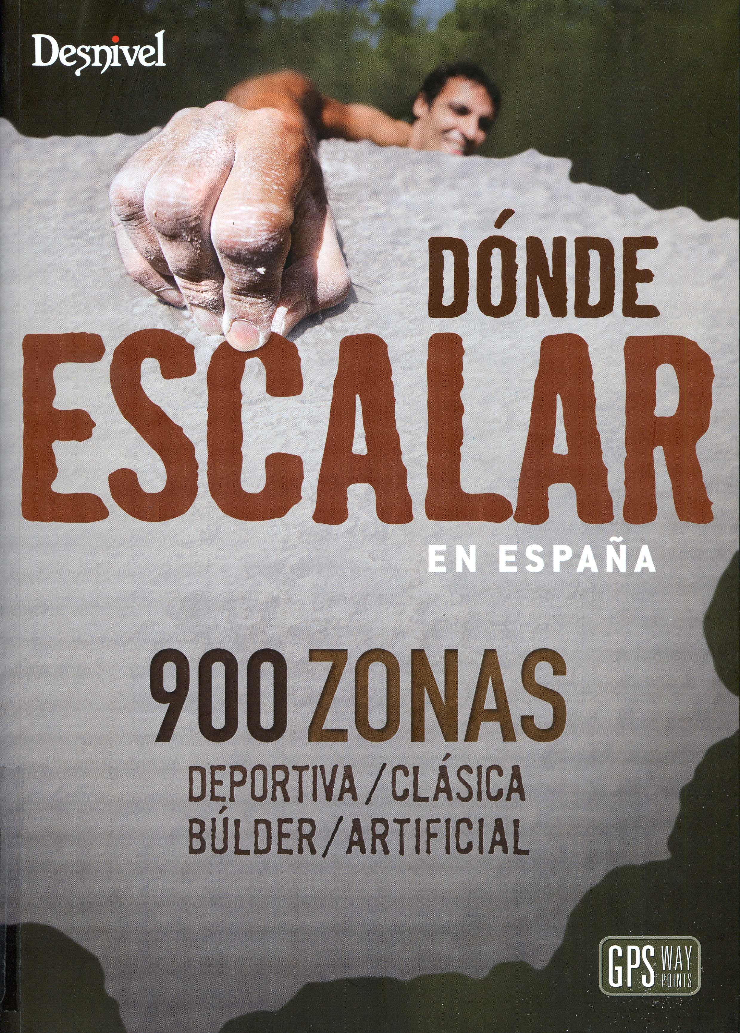 Dónde escalar en España : 900 zonas Deportiva/Clásica/Bulder/Artificial - Portada