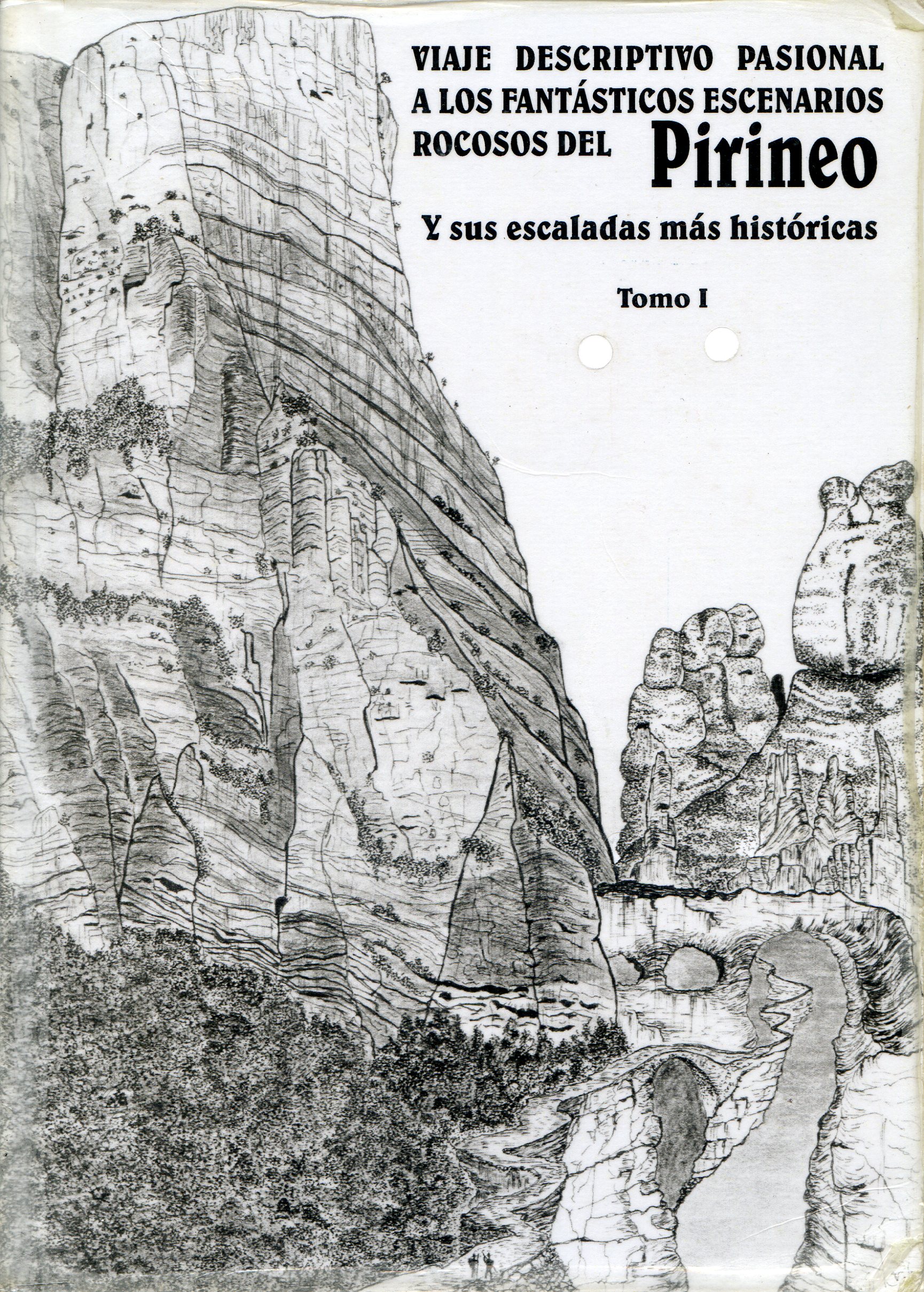 Viaje descriptivo pasional a los fantásticos escenarios rocosos del Pirineo y sus escaladas más históricas Tomo I - Portada