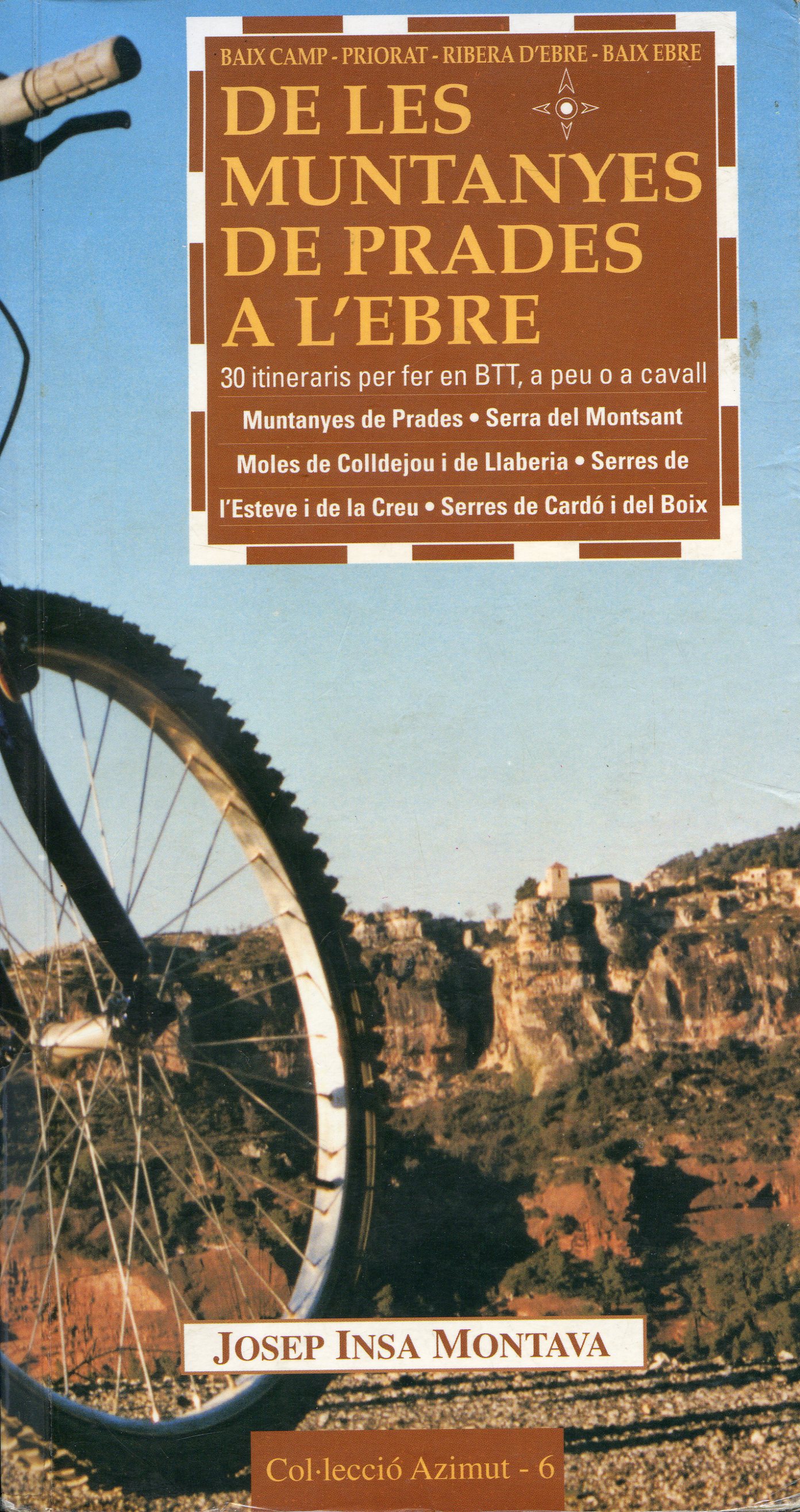 De les muntanyes de Prades a l'Ebre : 30 itineraris per fer en BTT, a peu o a cavall. Muntanyes de Prades·Serra del Montsant·Moles de Colldejou i Llaberia·Serres de l'Esteve i de la Creu·Serres de Cardó i del Boix - Portada