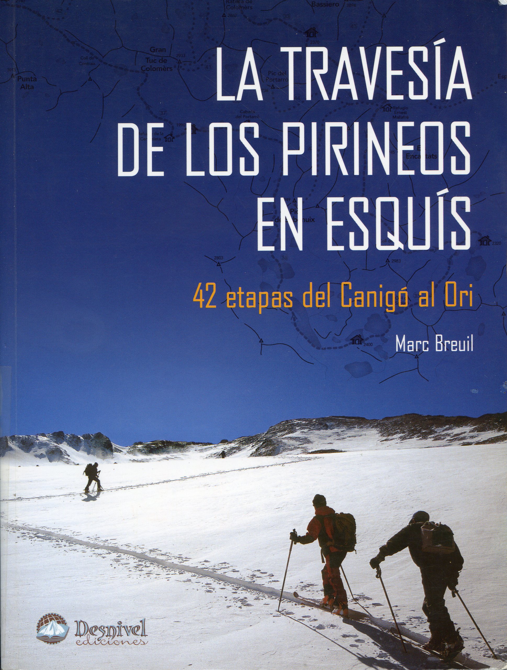 Travesía de los Pirineos en esquís, La : 42 etapas del Canigó al Ori : 125 itinerarios de esquí de montaña - Portada