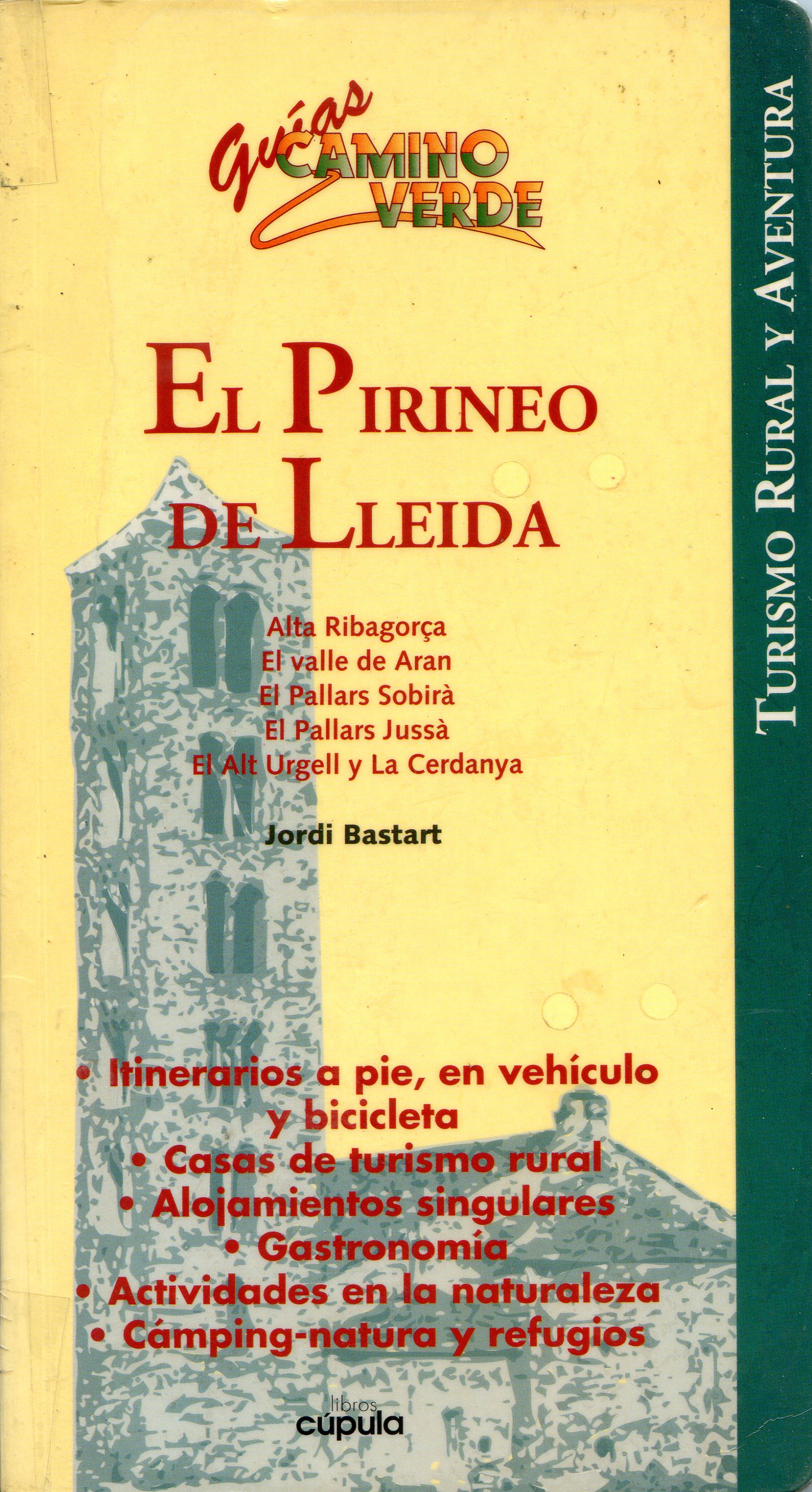 Pirineo de Lleida, El : Turismo rural y aventura : Alta Ribagorça El Valle de Aran El Pallars Sobirà El Pallars Jussà El Alt Urgel y La Cerdanya - Portada